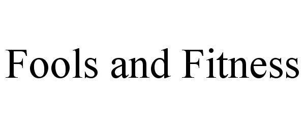 Trademark Logo FOOLS AND FITNESS