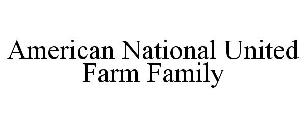 Trademark Logo AMERICAN NATIONAL UNITED FARM FAMILY