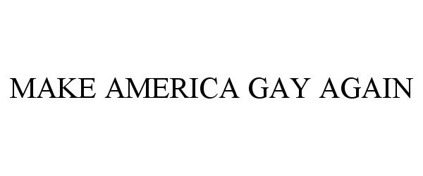  MAKE AMERICA GAY AGAIN