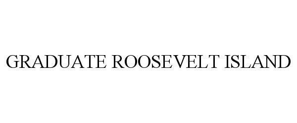 Trademark Logo GRADUATE ROOSEVELT ISLAND