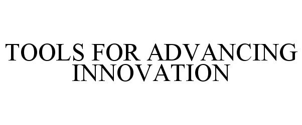 Trademark Logo TOOLS FOR ADVANCING INNOVATION