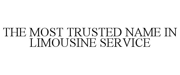 Trademark Logo THE MOST TRUSTED NAME IN LIMOUSINE SERVICE