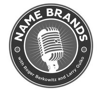  NAME BRANDS WITH ROGER BERKOWITZ AND LARRY GULKO