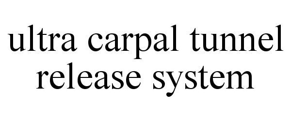 Trademark Logo ULTRA CARPAL TUNNEL RELEASE SYSTEM
