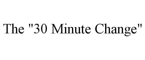 Trademark Logo THE "30 MINUTE CHANGE"