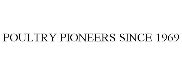 Trademark Logo POULTRY PIONEERS SINCE 1969