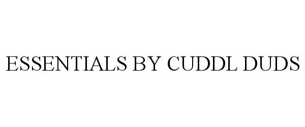 Trademark Logo ESSENTIALS BY CUDDL DUDS