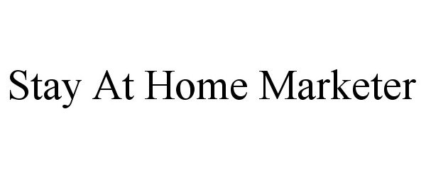 Trademark Logo STAY AT HOME MARKETER