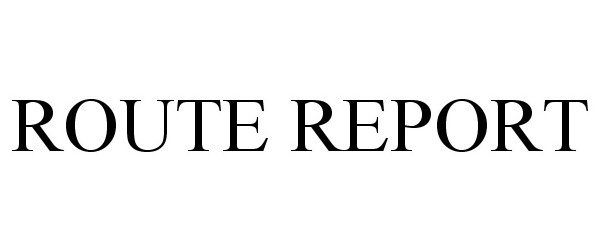 Trademark Logo ROUTE REPORT