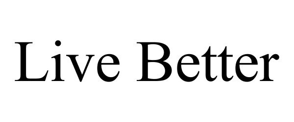 Trademark Logo LIVE BETTER