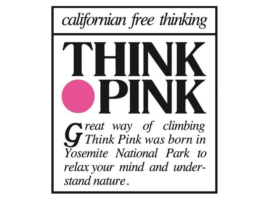  CALIFORNIAN FREE THINKING THINK PINK GREAT WAY OF CLIMBING THINK PINK WAS BORN IN YOSEMITE NATIONAL PARK TO RELAX YOUR MIND AND 