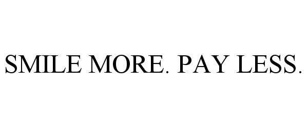  SMILE MORE. PAY LESS.