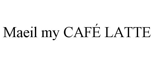 Trademark Logo MAEIL MY CAFÉ LATTE
