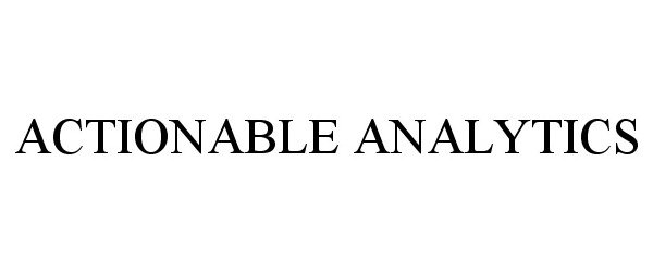  ACTIONABLE ANALYTICS