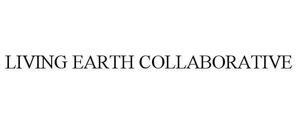 Trademark Logo LIVING EARTH COLLABORATIVE