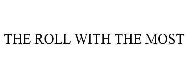 Trademark Logo THE ROLL WITH THE MOST