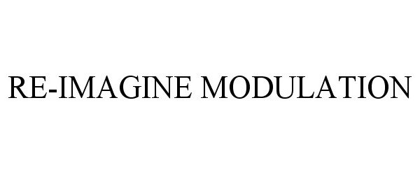Trademark Logo RE-IMAGINE MODULATION