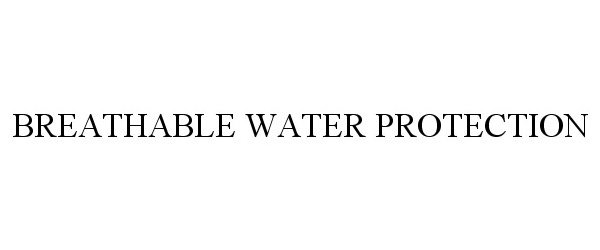 Trademark Logo BREATHABLE WATER PROTECTION