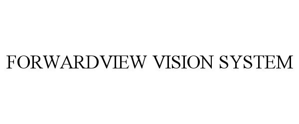 Trademark Logo FORWARDVIEW VISION SYSTEM