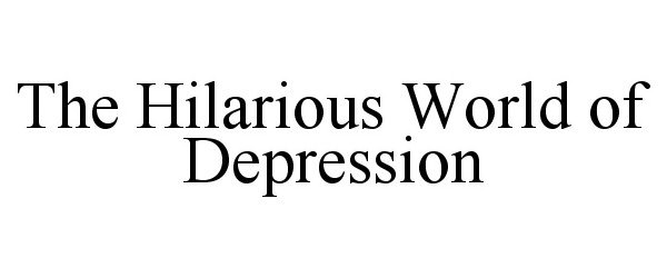  THE HILARIOUS WORLD OF DEPRESSION