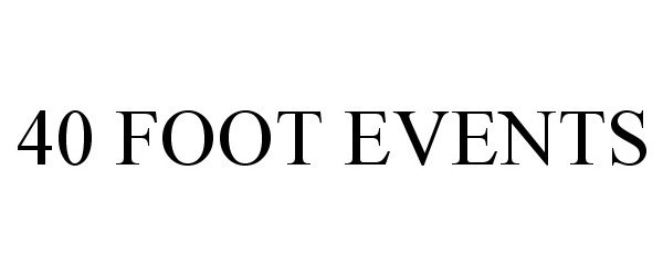 Trademark Logo 40 FOOT EVENTS