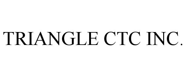 Trademark Logo TRIANGLE CTC INC.