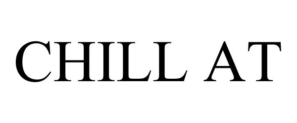 Trademark Logo CHILL AT