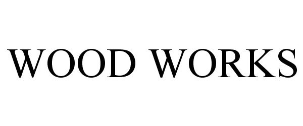 Trademark Logo WOOD WORKS