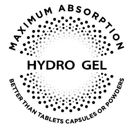 Trademark Logo MAXIMUM ABSORPTION HYDRO GEL BETTER THAN TABLETS CAPSULES OR POWDERS
