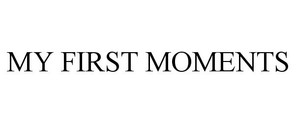  MY FIRST MOMENTS