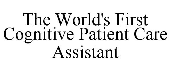  THE WORLD'S FIRST COGNITIVE PATIENT CARE ASSISTANT
