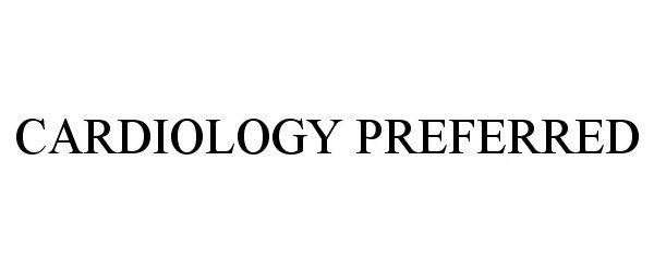 Trademark Logo CARDIOLOGY PREFERRED