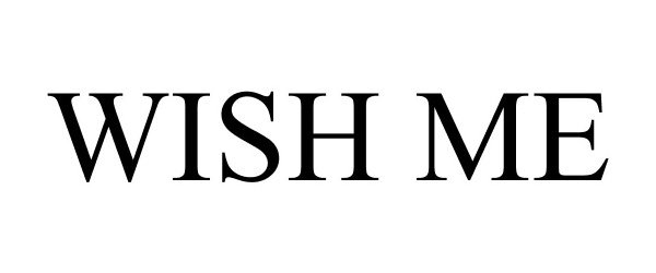 Trademark Logo WISH ME