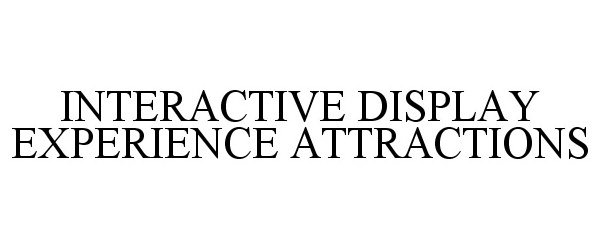 Trademark Logo INTERACTIVE DISPLAY EXPERIENCE ATTRACTIONS