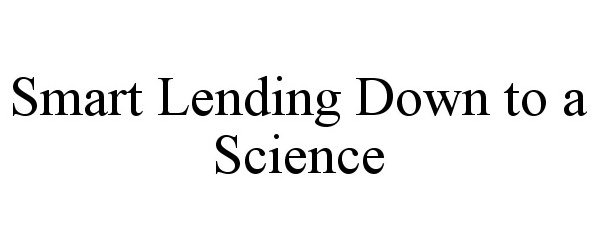  SMART LENDING DOWN TO A SCIENCE