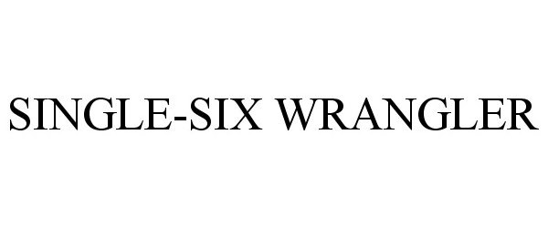 Trademark Logo SINGLE-SIX WRANGLER