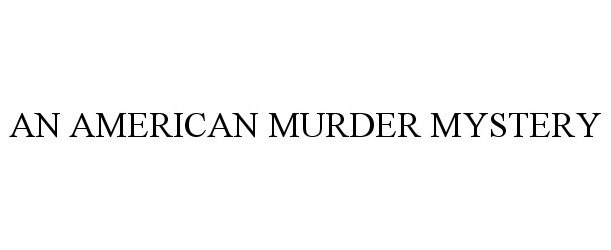  AN AMERICAN MURDER MYSTERY