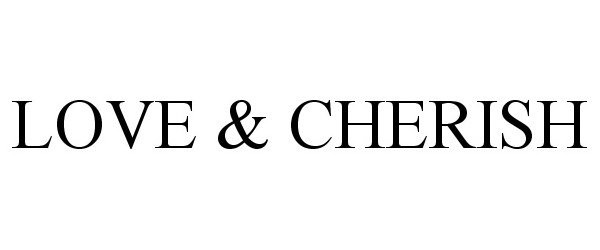 Trademark Logo LOVE & CHERISH
