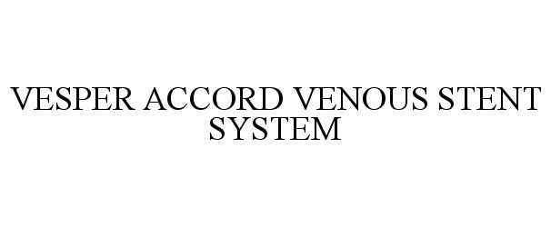  VESPER ACCORD VENOUS STENT SYSTEM
