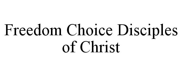  FREEDOM CHOICE DISCIPLES OF CHRIST