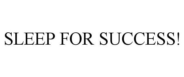 Trademark Logo SLEEP FOR SUCCESS!
