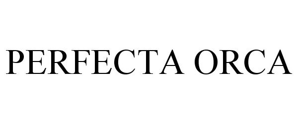 Trademark Logo PERFECTA ORCA