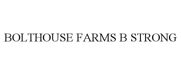  BOLTHOUSE FARMS B STRONG