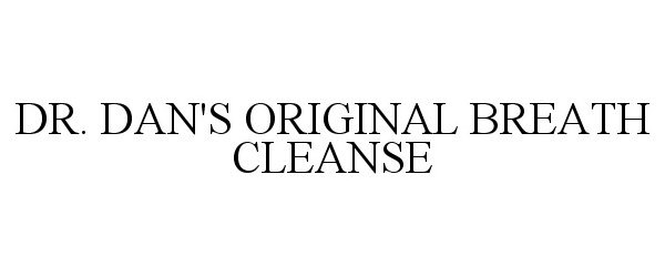 Trademark Logo DR. DAN'S ORIGINAL BREATH CLEANSE