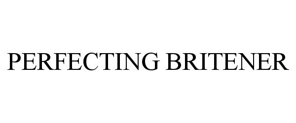  PERFECTING BRITENER