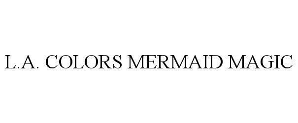 Trademark Logo L.A. COLORS MERMAID MAGIC