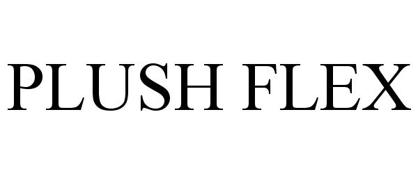 Trademark Logo PLUSH FLEX