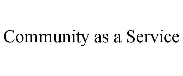  COMMUNITY AS A SERVICE