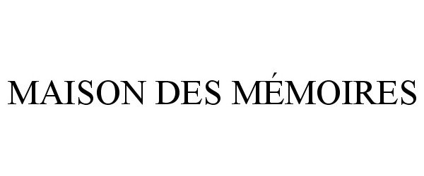 Trademark Logo MAISON DES MÉMOIRES