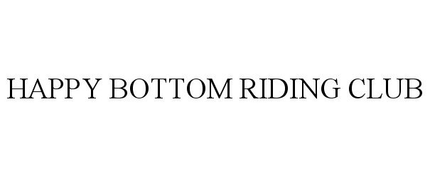 Trademark Logo HAPPY BOTTOM RIDING CLUB